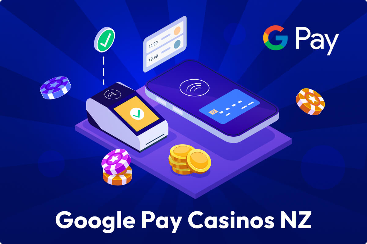 Top Google Pay Casinos NZ for NZ Players